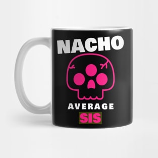 Nacho average Sis 3.0 Mug